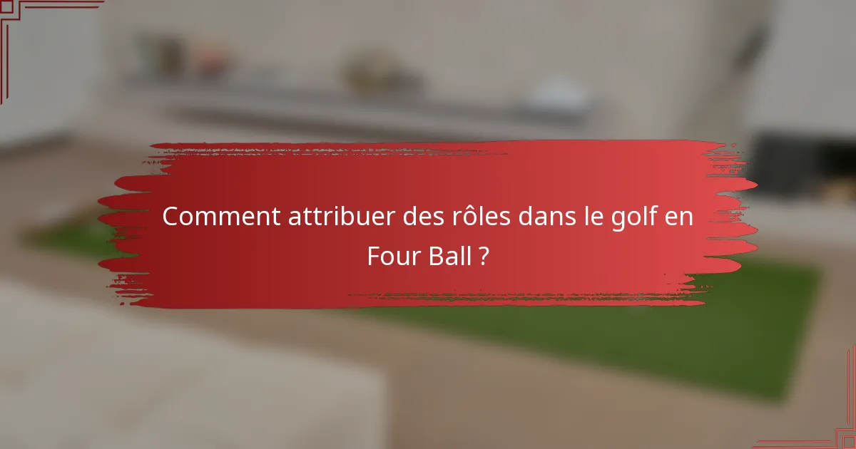 Comment attribuer des rôles dans le golf en Four Ball ?