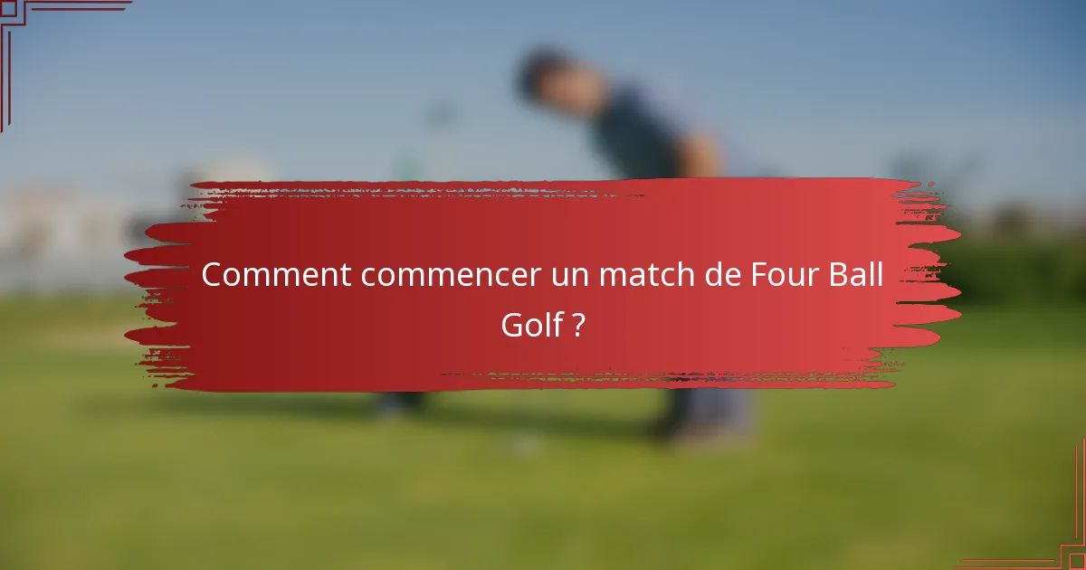 Comment commencer un match de Four Ball Golf ?