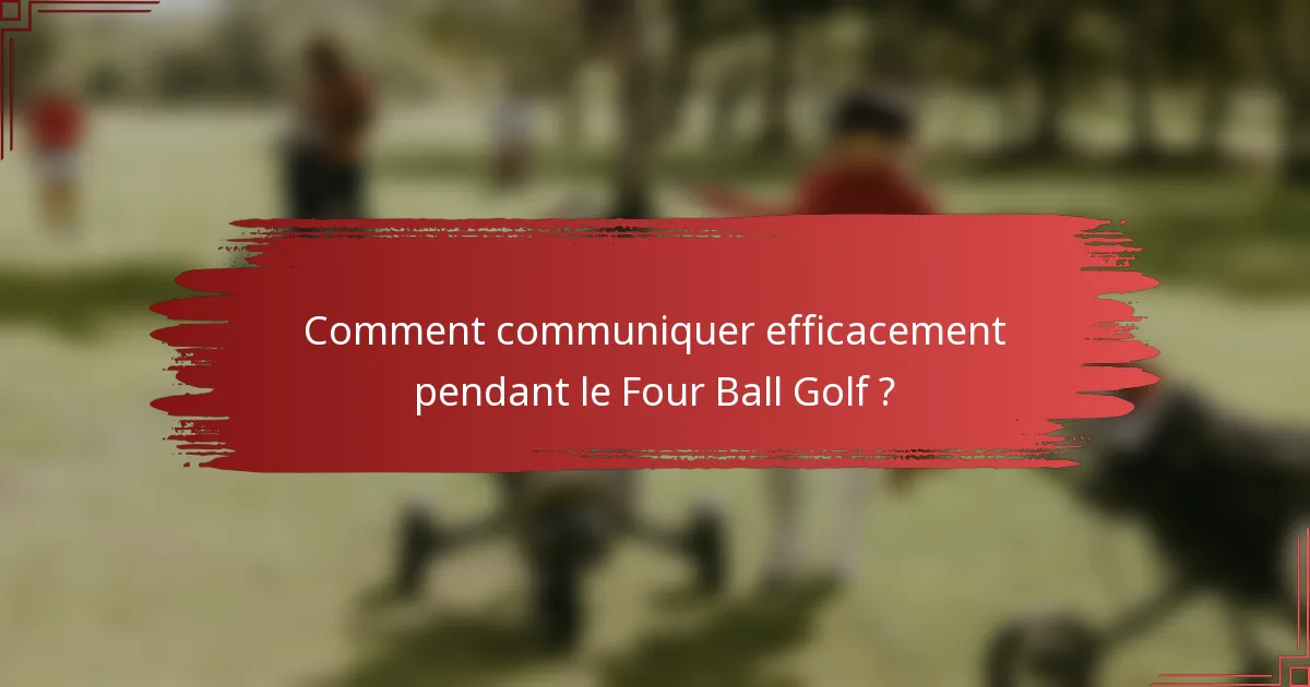 Comment communiquer efficacement pendant le Four Ball Golf ?