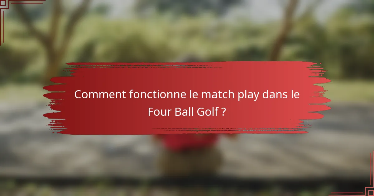 Comment fonctionne le match play dans le Four Ball Golf ?