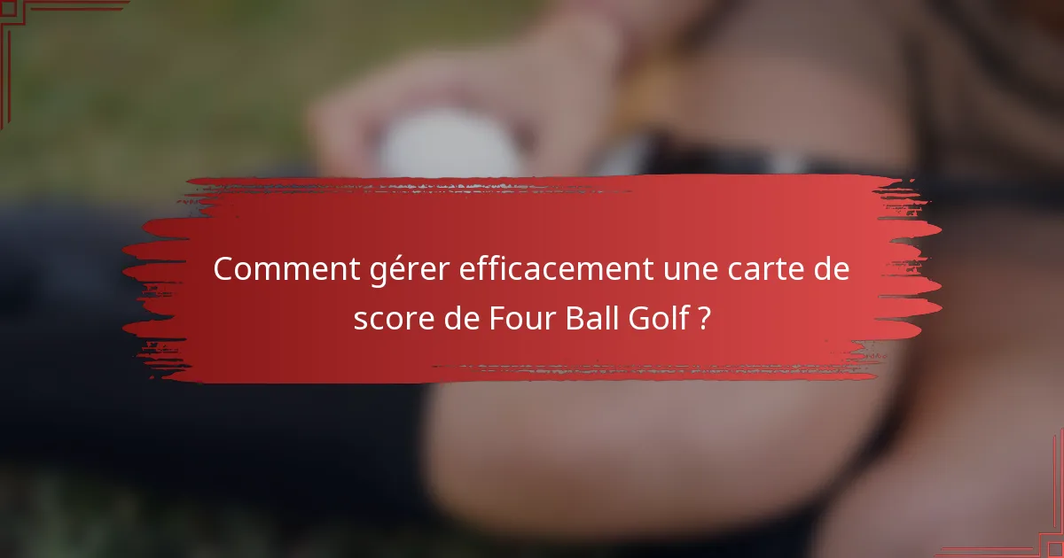Comment gérer efficacement une carte de score de Four Ball Golf ?