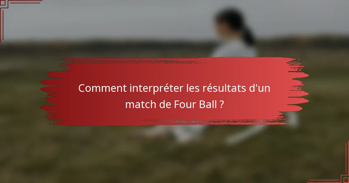 Comment interpréter les résultats d'un match de Four Ball ?