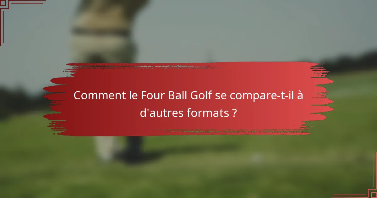 Comment le Four Ball Golf se compare-t-il à d'autres formats ?