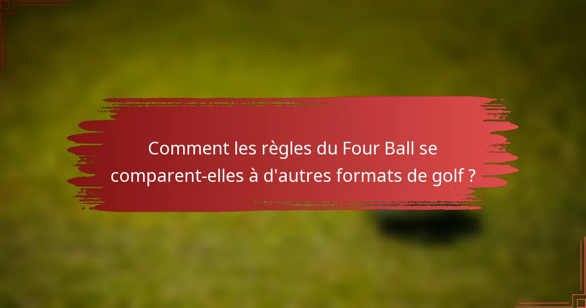 Comment les règles du Four Ball se comparent-elles à d'autres formats de golf ?