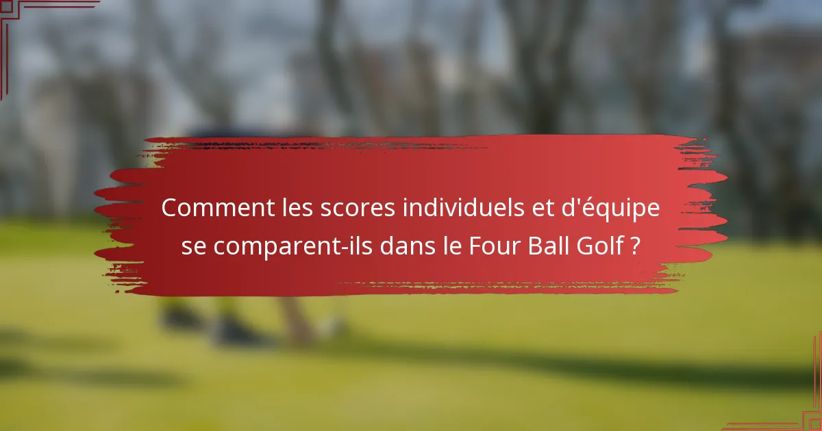 Comment les scores individuels et d'équipe se comparent-ils dans le Four Ball Golf ?