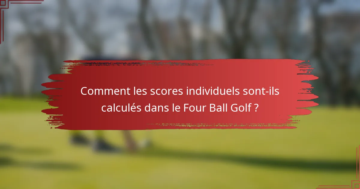 Comment les scores individuels sont-ils calculés dans le Four Ball Golf ?