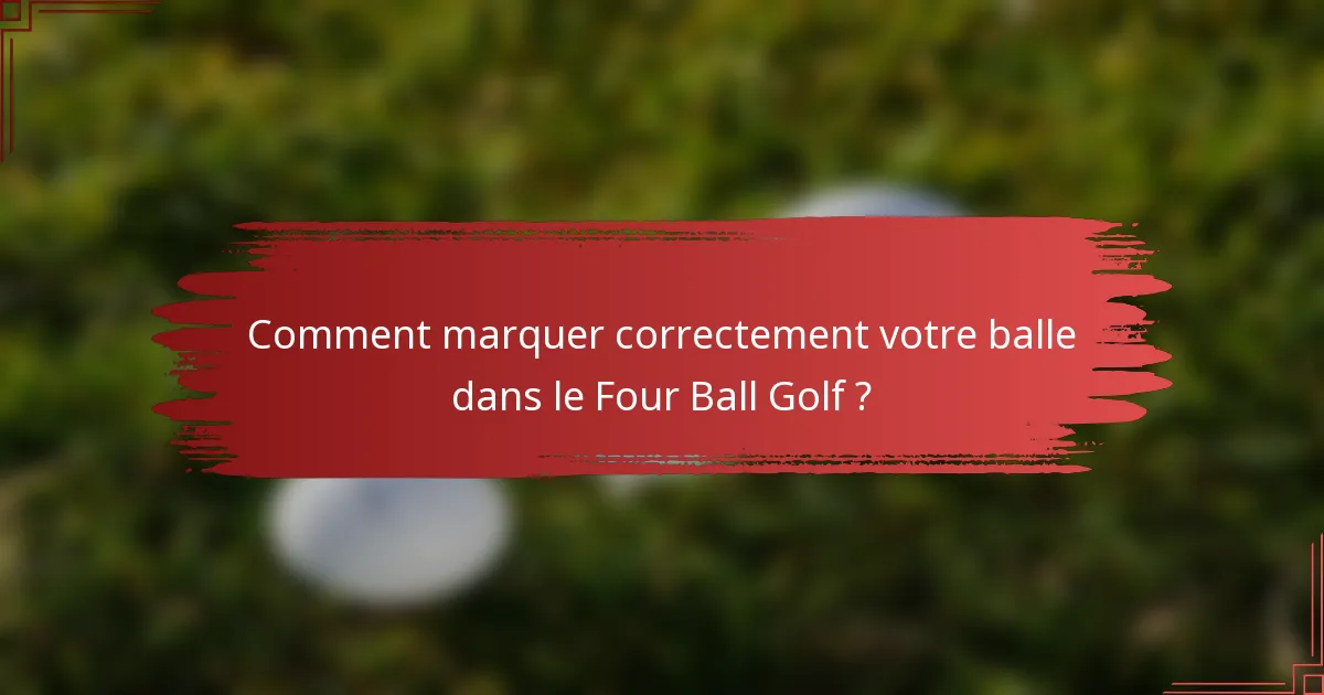 Comment marquer correctement votre balle dans le Four Ball Golf ?