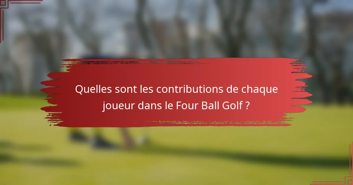 Quelles sont les contributions de chaque joueur dans le Four Ball Golf ?