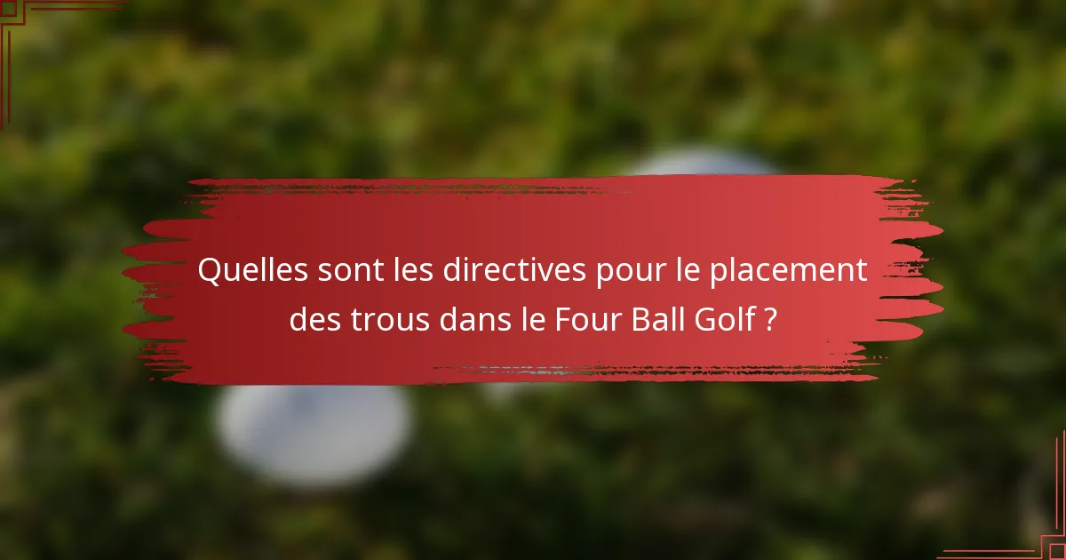 Quelles sont les directives pour le placement des trous dans le Four Ball Golf ?