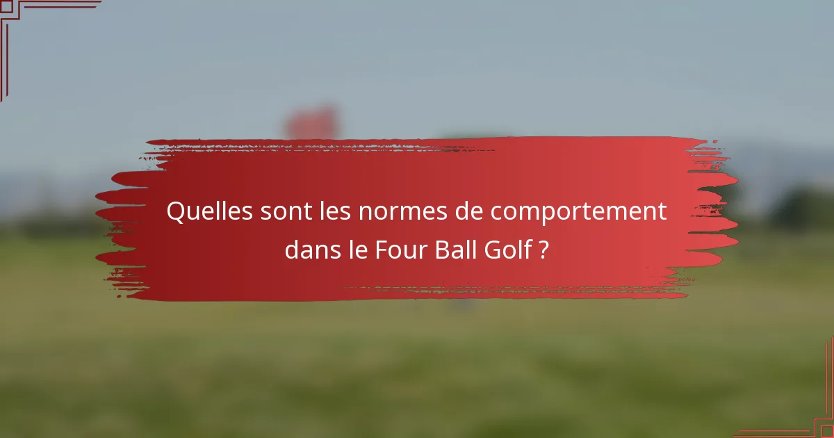 Quelles sont les normes de comportement dans le Four Ball Golf ?