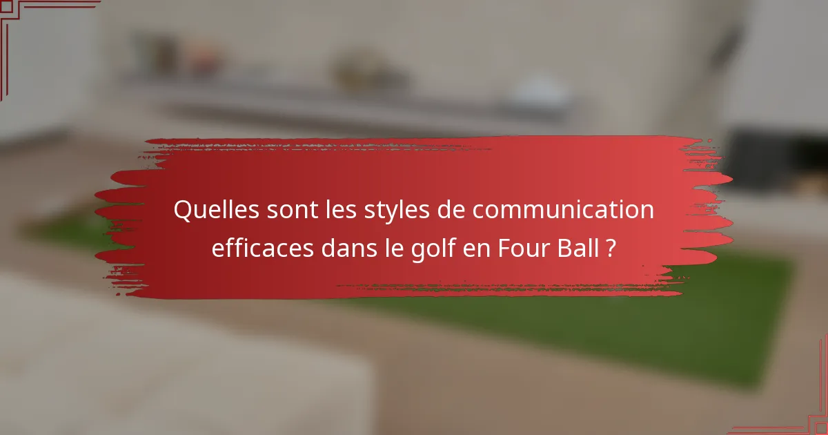 Quelles sont les styles de communication efficaces dans le golf en Four Ball ?