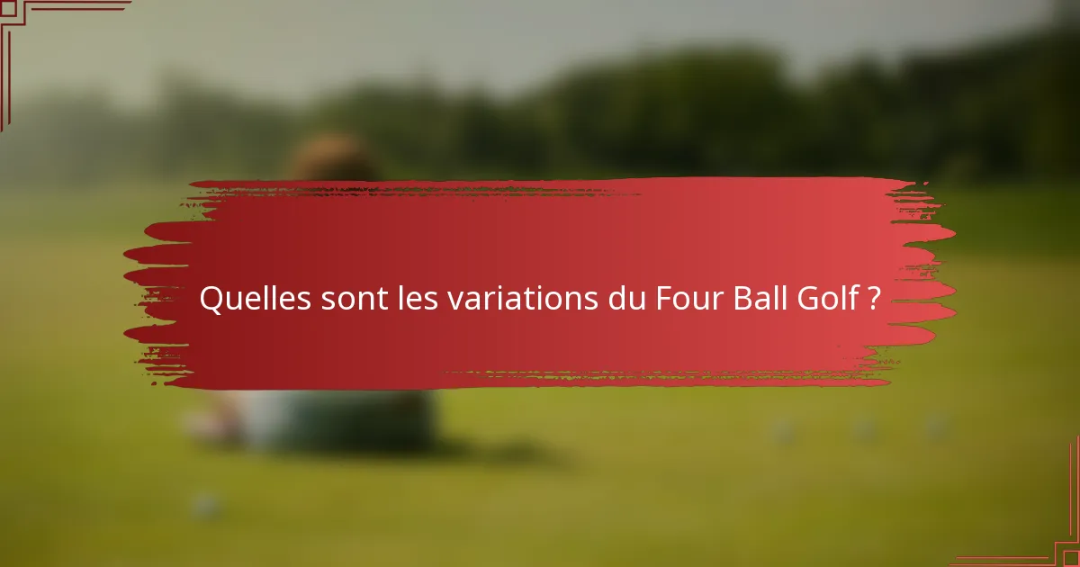 Quelles sont les variations du Four Ball Golf ?