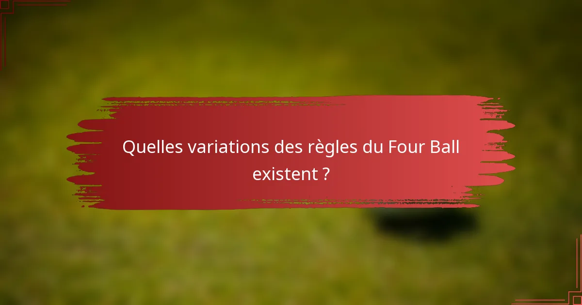 Quelles variations des règles du Four Ball existent ?