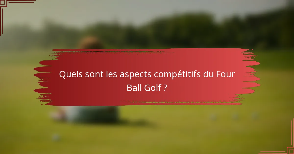 Quels sont les aspects compétitifs du Four Ball Golf ?