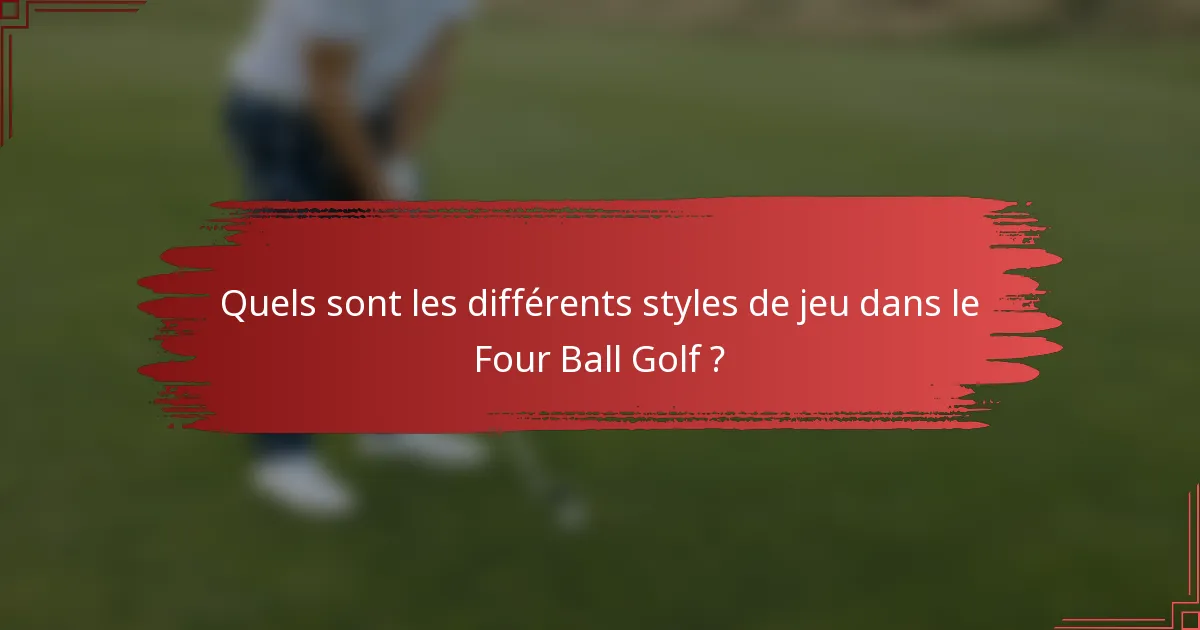 Quels sont les différents styles de jeu dans le Four Ball Golf ?