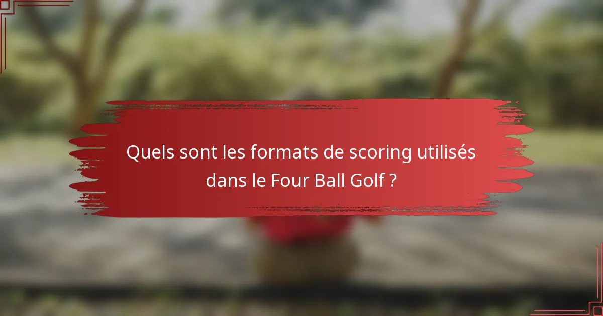 Quels sont les formats de scoring utilisés dans le Four Ball Golf ?